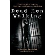 Dead Men Walking : True Stories of the Most Evil Men and Women on Death Row