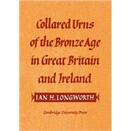 Collared Urns: Of the Bronze Age in Great Britain and Ireland