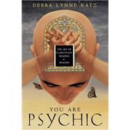 You Are Psychic : The Art of Clairvoyant Reading and Healing