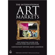 The International Art Markets: The Essential Guide for Collectors and Investors