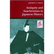 Antiquity and Anachronism in Japanese History