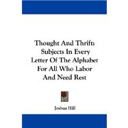 Thought and Thrift : Subjects in Every Letter of the Alphabet for All Who Labor and Need Rest