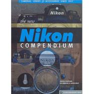 The New Nikon Compendium Cameras, Lenses & Accessories since 1917