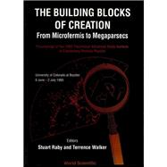 Buidling Blocks Of Creation, The: From Microfermis To Megaparsecs - Proceedings Of The 1993 Theoretical Advanced Study Institute In Elementary Particle Physics (Tasi 1993)