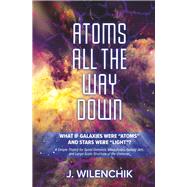 Atoms All the Way Down What if Galaxies Were 