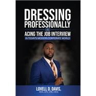 Dressing Professionally and Acing the Job Interview In Today's Modern Corporate World