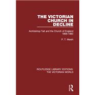 The Victorian Church in Decline: Archbishop Tait and the Church of England 1868-1882
