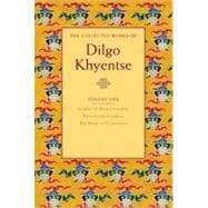 The Collected Works of Dilgo Khyentse, Volume One Journey to Enlightenment; Enlightened Courage; The Heart of Compassion