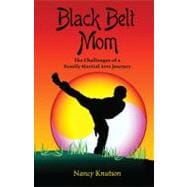 Black Belt Mom : The Challenges of a Family Martial Arts Journey