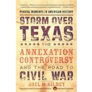 Storm over Texas The Annexation Controversy and the Road to Civil War