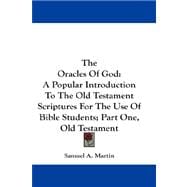 The Oracles of God: A Popular Introduction to the Old Testament Scriptures for the Use of Bible Students; Part One, Old Testament