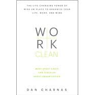 Work Clean The life-changing power of mise-en-place to organize your life, work, and mind