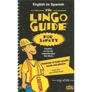 The Lingo Guide for Safety/La Lingo Guide Para Seguridad: Practical On-The-Job Communication That Works/Herramientas Practicas de Comunicacion de Trab