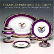 American Presidential China : The Robert L. McNeil, Jr., Collection at the Philadelphia Museum of Art