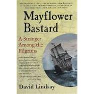 Mayflower Bastard A Stranger Among the Pilgrims