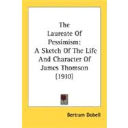 Laureate of Pessimism : A Sketch of the Life and Character of James Thomson (1910)