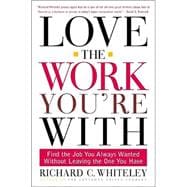 Love the Work You're With : Find the Job You Always Wanted Without Leaving the One You Have