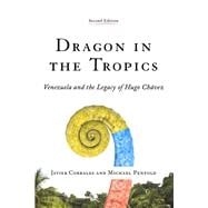 Dragon in the Tropics Venezuela and the Legacy of Hugo Chavez