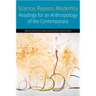 Science, Reason, Modernity Readings for an Anthropology of the Contemporary