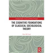 The Cognitive Foundations of Classical Sociological Theory