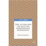 Time and Action in the Scottish Independence Referendum Time, Action, and the 2014 Independence Referendum