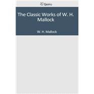 The Classic Works of W. H. Mallock