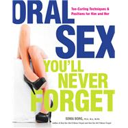 Oral Sex You'll Never Forget Toe-Curling Techniques and Positions for Him and Her