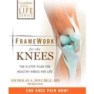 FrameWork for the Knee A 6-Step Plan for Preventing Injury and Ending Pain