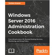 Windows Server 2016 Administration Cookbook