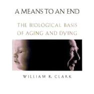 A Means to an End The Biological Basis of Aging and Death