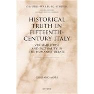 Historical Truth in Fifteenth-Century Italy Verisimilitude and Factuality in the Humanist Debate