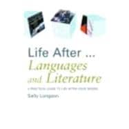 Life After...Languages and Literature: A practical guide to life after your degree