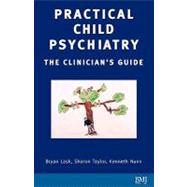 Practical Child Psychiatry : The Clinician's Guide