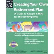 Creating Your Own Retirement Plan : A Guide to Keoghs and Iras for the Self-Employed