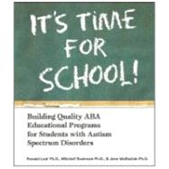 It's Time for School! : Building Quality ABA Educational Programs for Students with Autism Spectrum Disorders