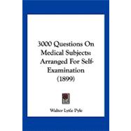 3000 Questions on Medical Subjects : Arranged for Self-Examination (1899)