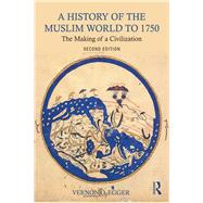 A History of the Muslim World to 1750: The Making of a Civilization