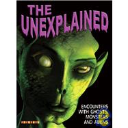 The Unexplained: Aliens, Monsters, and Ghosts