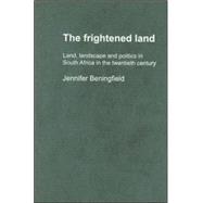 The Frightened Land: Land, Landscape and Politics in South Africa in the Twentieth Century