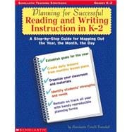 Planning for Successful Reading and Writing Instruction in K-2 A Step-by-Step Guide for Mapping Out the Year, the Month, the Day