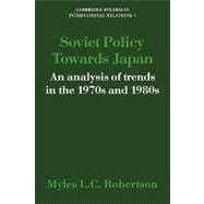 Soviet Policy Towards Japan: An Analysis of Trends in the 1970s and 1980s