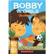 Bobby Vs. Girls (Accidentally)