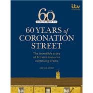 60 Years of Coronation Street The incredible story of Britain's favourite continuing drama