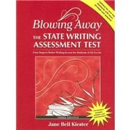 Blowing Away the State Writing Assessment Test: Four Steps to Better Writing Scores for Students of All Levels [With CDROM]