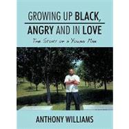 Growing up Black, Angry and in Love : The Story of a Young Man