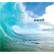 Swell A Year of Waves (Ocean Coffee Table Book, Book About Surfing)