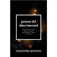 Poemas Del Alma Inmortal Inspiraciones Divinas Para Un Viaje De Amor Sobre El Tapete De La Vida