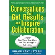 Conversations that Get Results and Inspire Collaboration: Engage Your Team, Your Peers, and Your Manager to Take Action