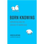 Born Knowing Imprinting and the Origins of Knowledge