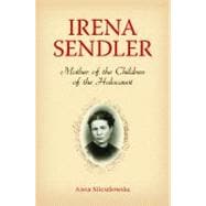 Irena Sendler : Mother of the Children of the Holocaust